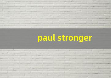 paul stronger